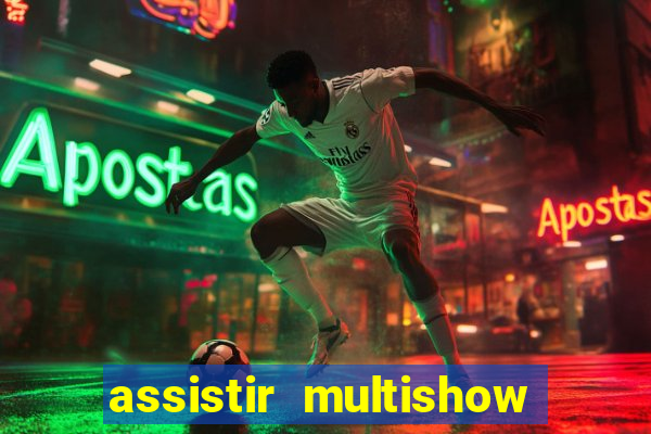 assistir multishow ao vivo online